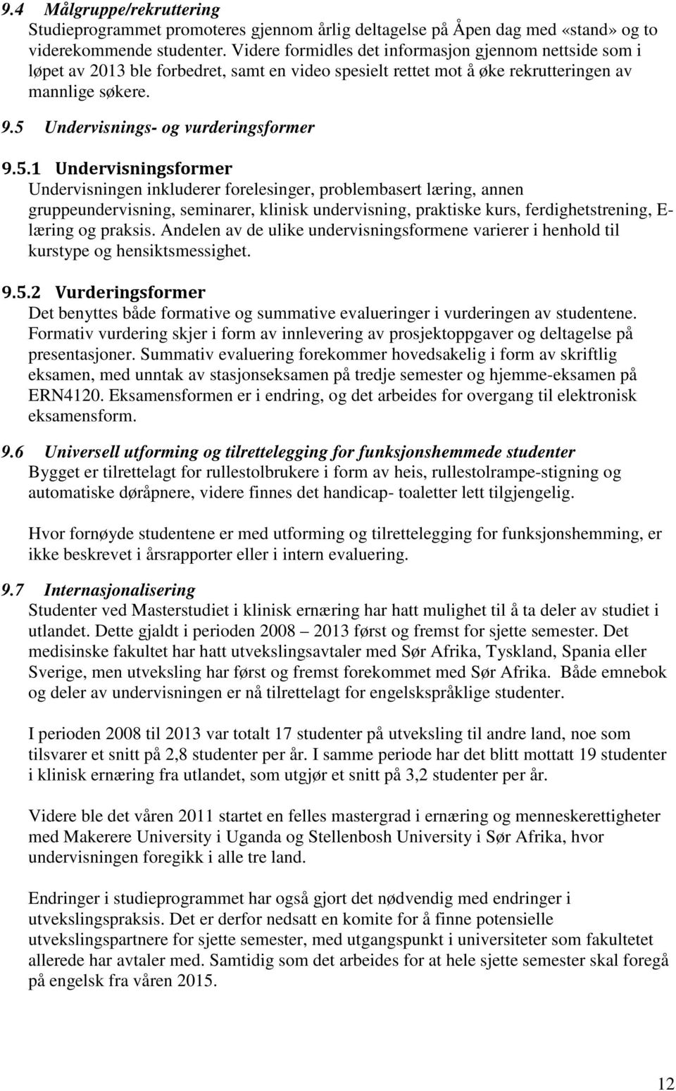 5 Undervisnings- og vurderingsformer 9.5.1 Undervisningsformer Undervisningen inkluderer forelesinger, problembasert læring, annen gruppeundervisning, seminarer, klinisk undervisning, praktiske kurs,