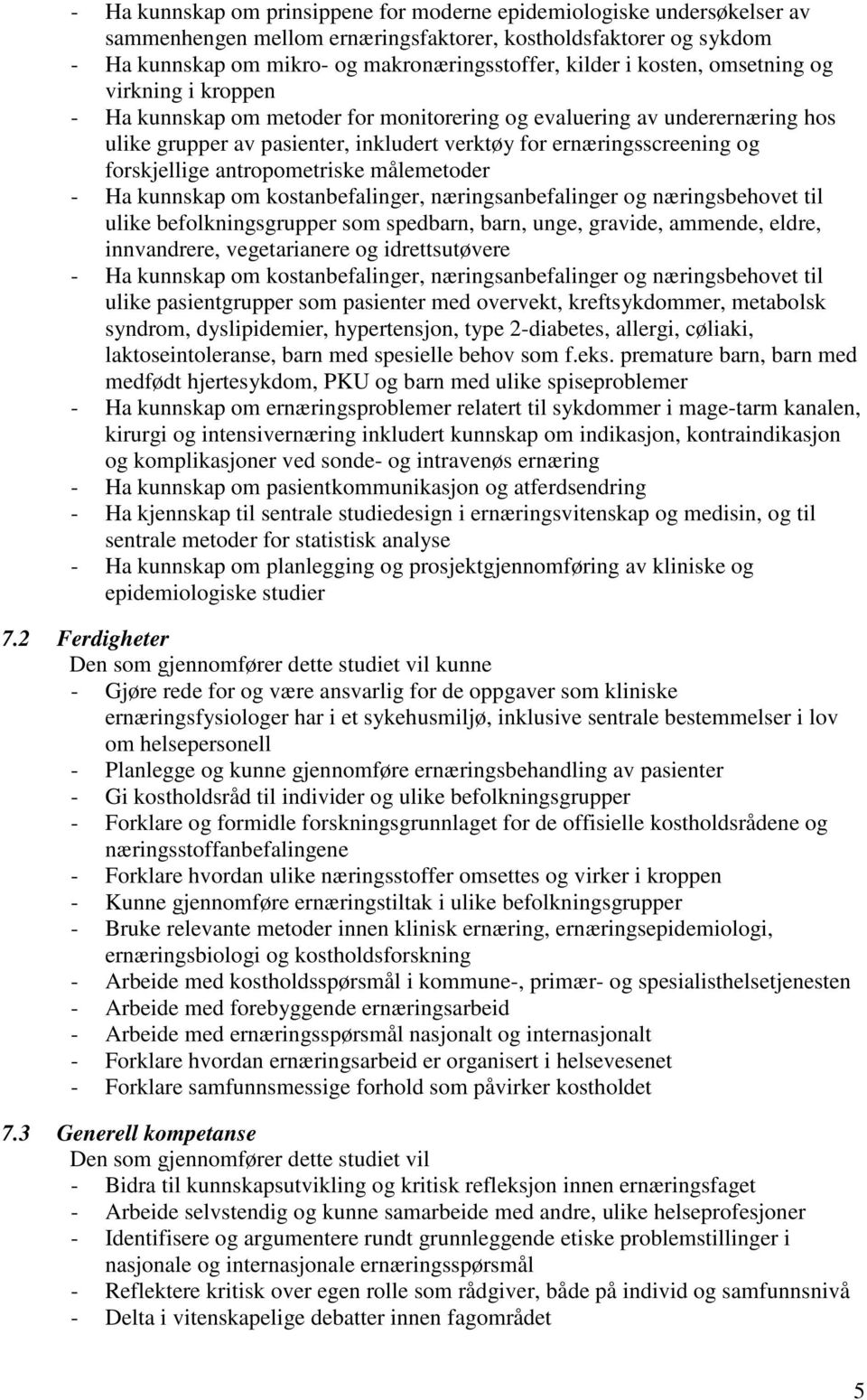 forskjellige antropometriske målemetoder - Ha kunnskap om kostanbefalinger, næringsanbefalinger og næringsbehovet til ulike befolkningsgrupper som spedbarn, barn, unge, gravide, ammende, eldre,