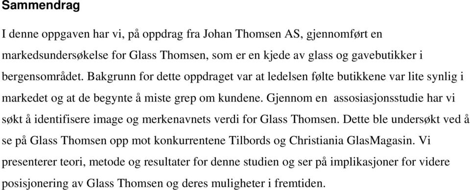 Gjennom en assosiasjonsstudie har vi søkt å identifisere image og merkenavnets verdi for Glass Thomsen.