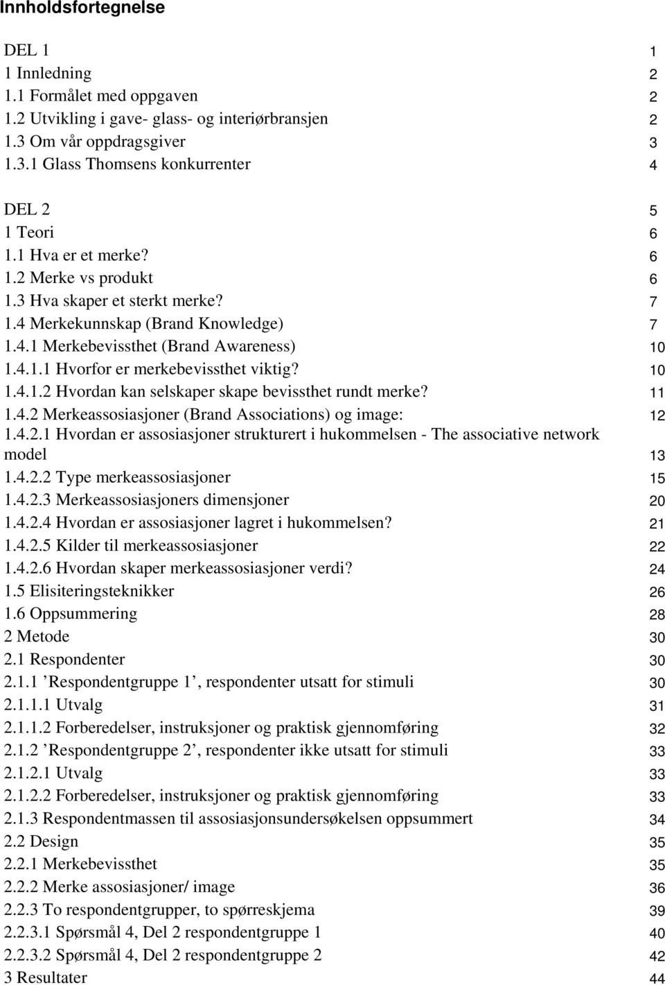 10 1.4.1.2 Hvordan kan selskaper skape bevissthet rundt merke? 11 1.4.2 Merkeassosiasjoner (Brand Associations) og image: 12 1.4.2.1 Hvordan er assosiasjoner strukturert i hukommelsen - The associative network model 13 1.