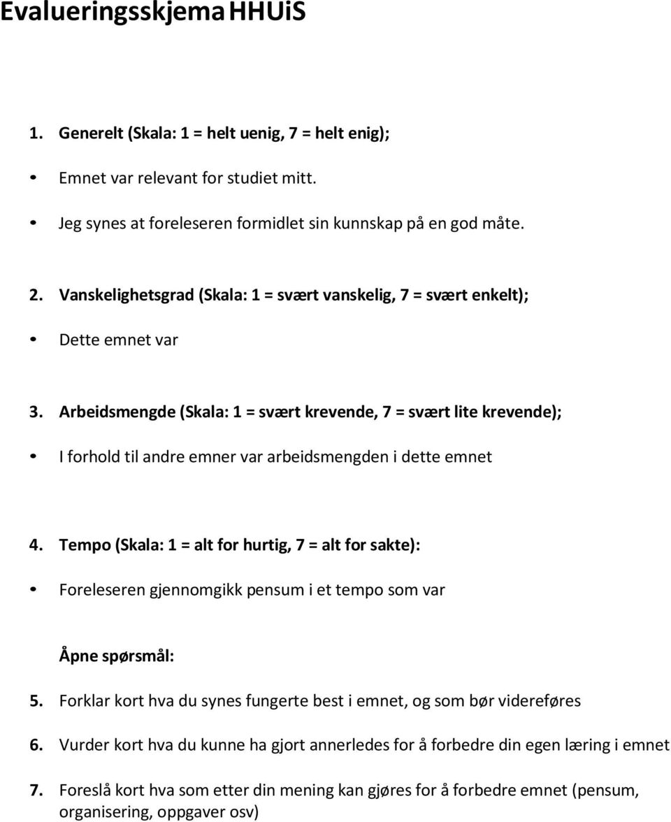 Arbeidsmengde (Skala: 1 = svært krevende, 7 = svært lite krevende); I forhold til andre emner var arbeidsmengden i dette emnet 4.