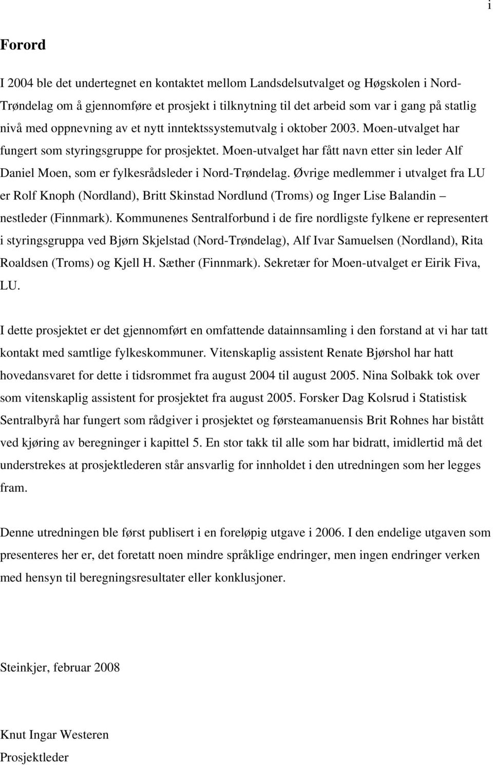 Moen-utvalget har fått navn etter sin leder Alf Daniel Moen, som er fylkesrådsleder i Nord-Trøndelag.