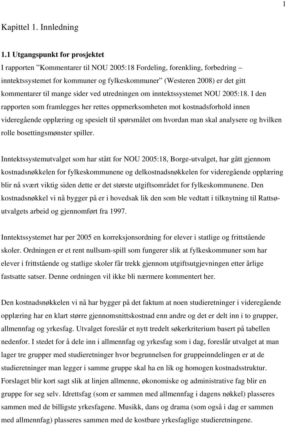 mange sider ved utredningen om inntektssystemet NOU 2005:18.