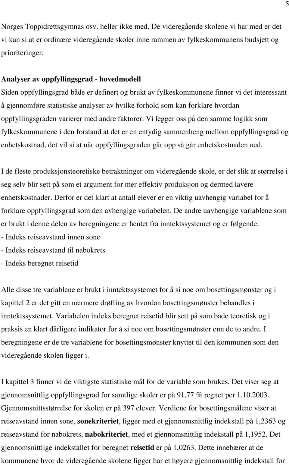 forklare hvordan oppfyllingsgraden varierer med andre faktorer.