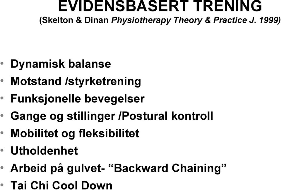 1999) Dynamisk balanse Motstand /styrketrening Funksjonelle