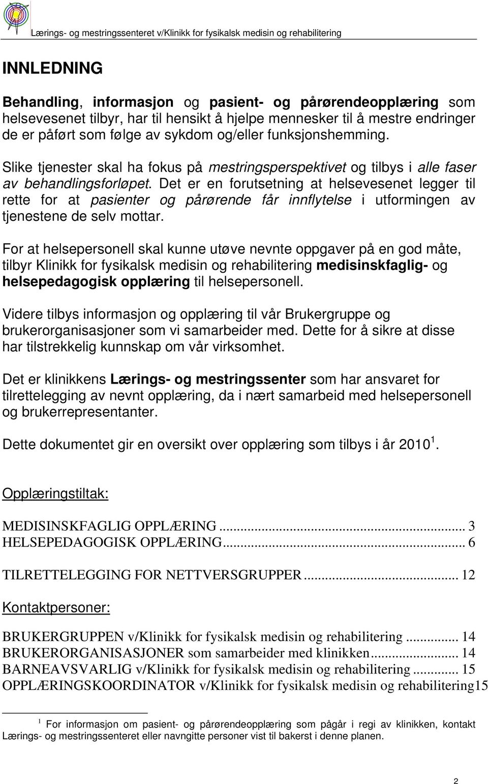 Det er en forutsetning at helsevesenet legger til rette for at pasienter og pårørende får innflytelse i utformingen av tjenestene de selv mottar.