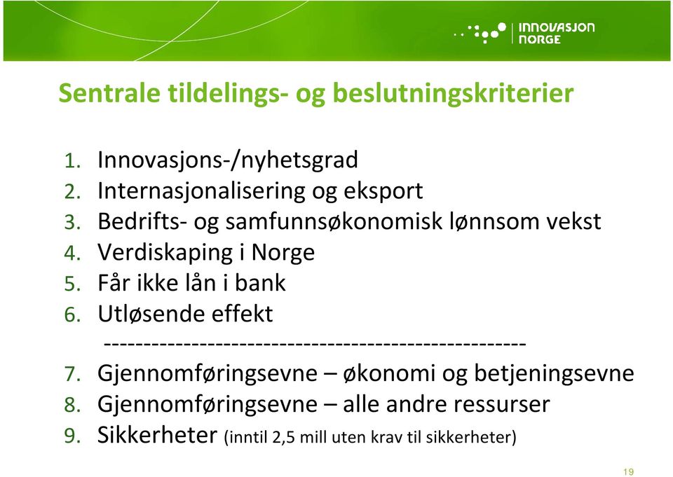 Verdiskaping i Norge 5. Får ikke lån i bank 6. Utløsende effekt 7.