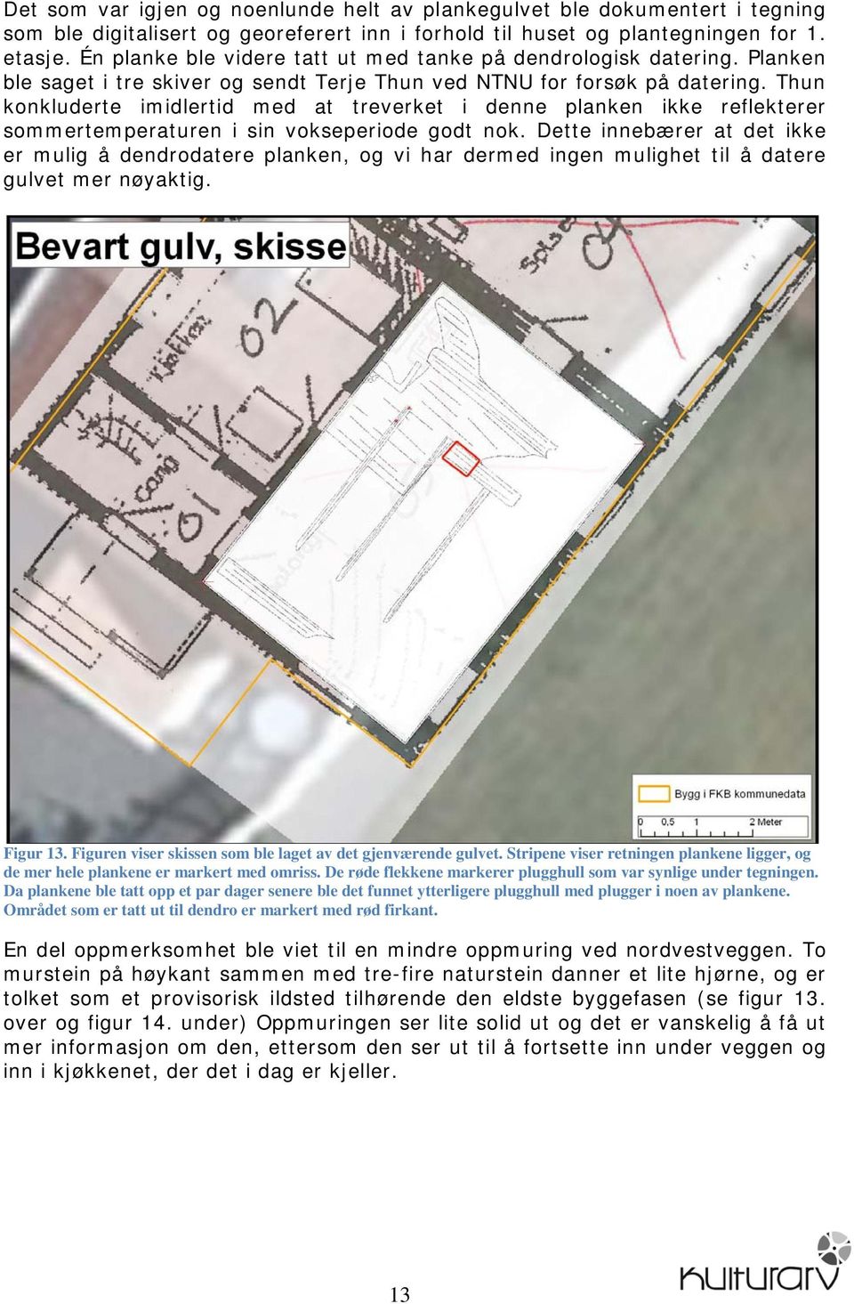 Thun konkluderte imidlertid med at treverket i denne planken ikke reflekterer sommertemperaturen i sin vokseperiode godt nok.