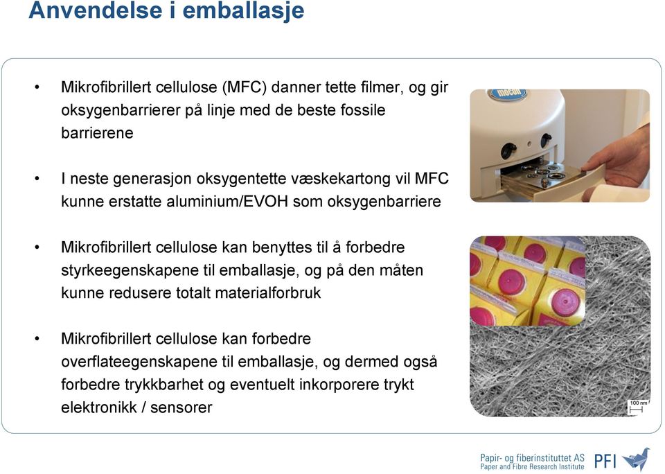 cellulose kan benyttes til å forbedre styrkeegenskapene til emballasje, og på den måten kunne redusere totalt materialforbruk