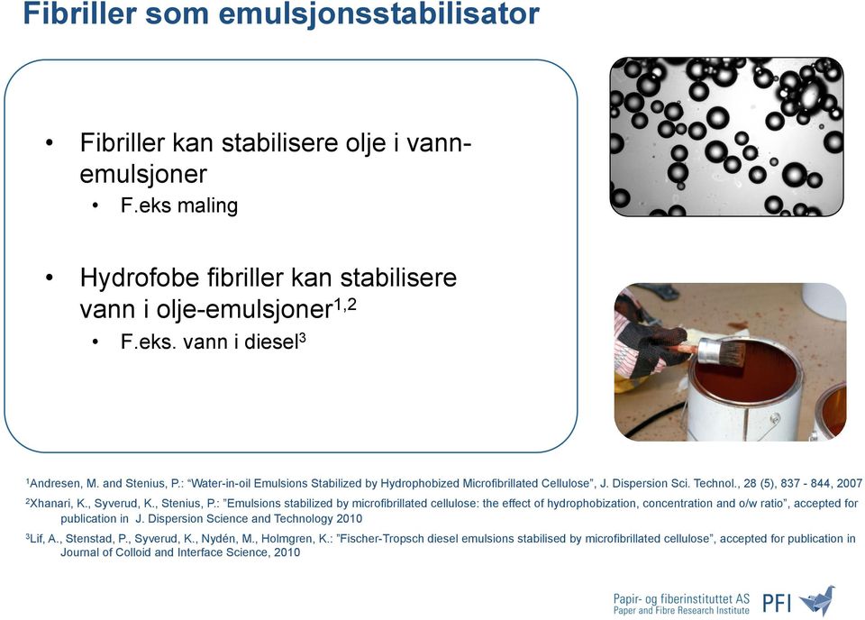 : Emulsions stabilized by microfibrillated cellulose: the effect of hydrophobization, concentration and o/w ratio, accepted for publication in J. Dispersion Science and Technology 2010 3 Lif, A.