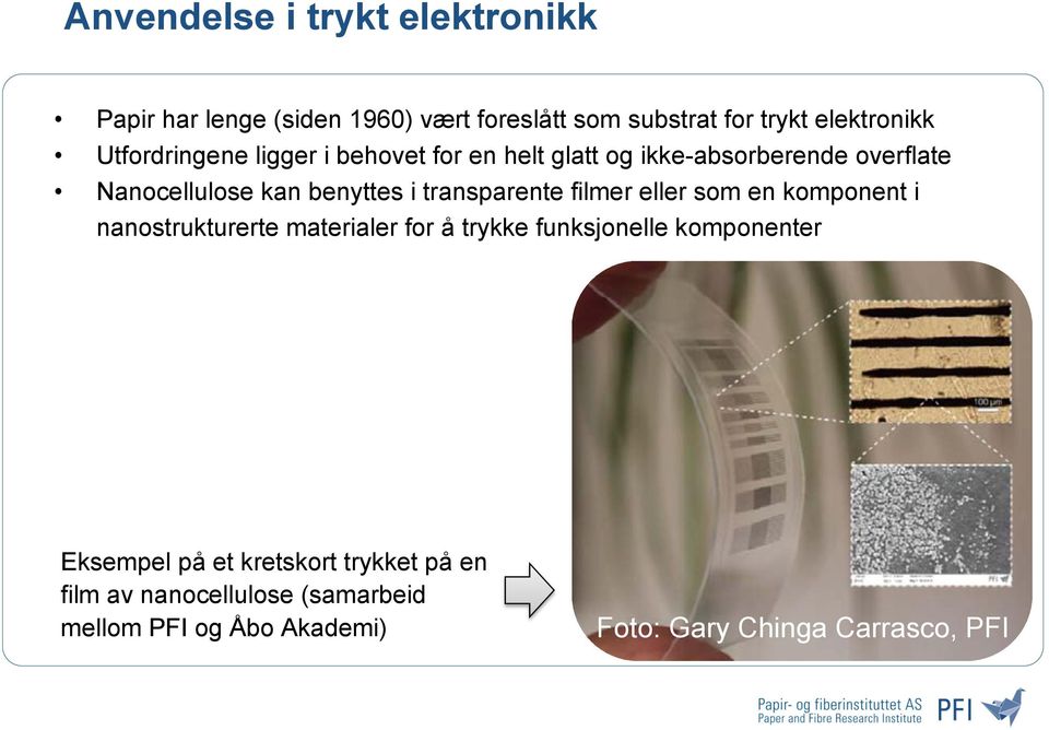 kan benyttes i transparente filmer eller som en komponent i nanostrukturerte materialer for å trykke funksjonelle