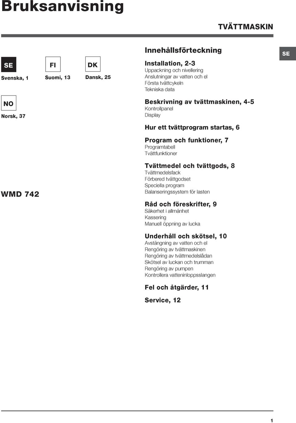 8 Tvättmedelsfack Förbered tvättgodset Speciella program Balanseringssystem för lasten Råd och föreskrifter, 9 Säkerhet i allmänhet Kassering Manuell öppning av lucka Underhåll och skötsel, 10