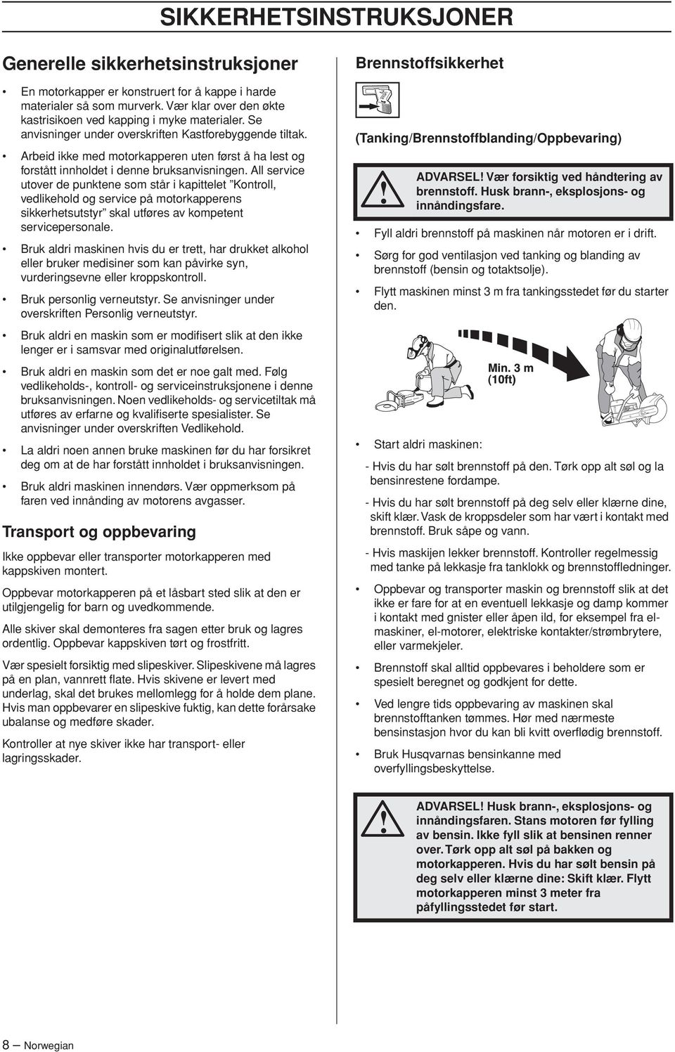 All service utover de punktene som står i kapittelet Kontroll, vedlikehold og service på motorkapperens sikkerhetsutstyr skal utføres av kompetent servicepersonale.