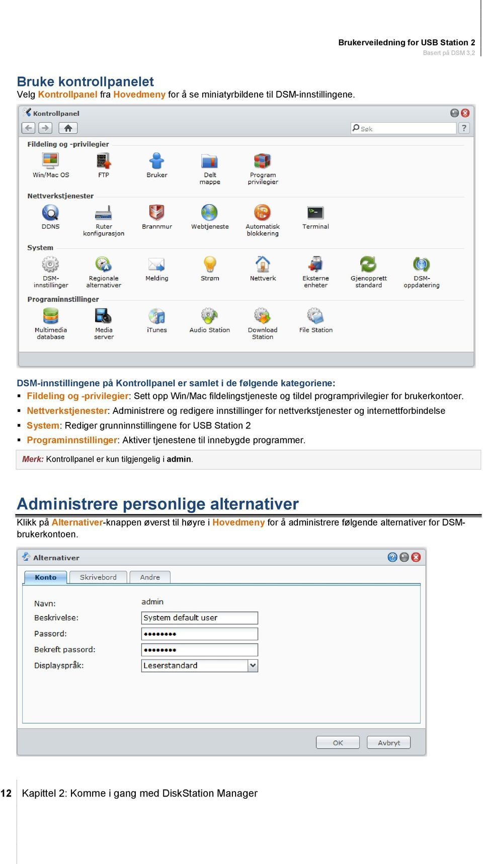 Nettverkstjenester: Administrere og redigere innstillinger for nettverkstjenester og internettforbindelse System: Rediger grunninnstillingene for USB Station 2 Programinnstillinger: Aktiver