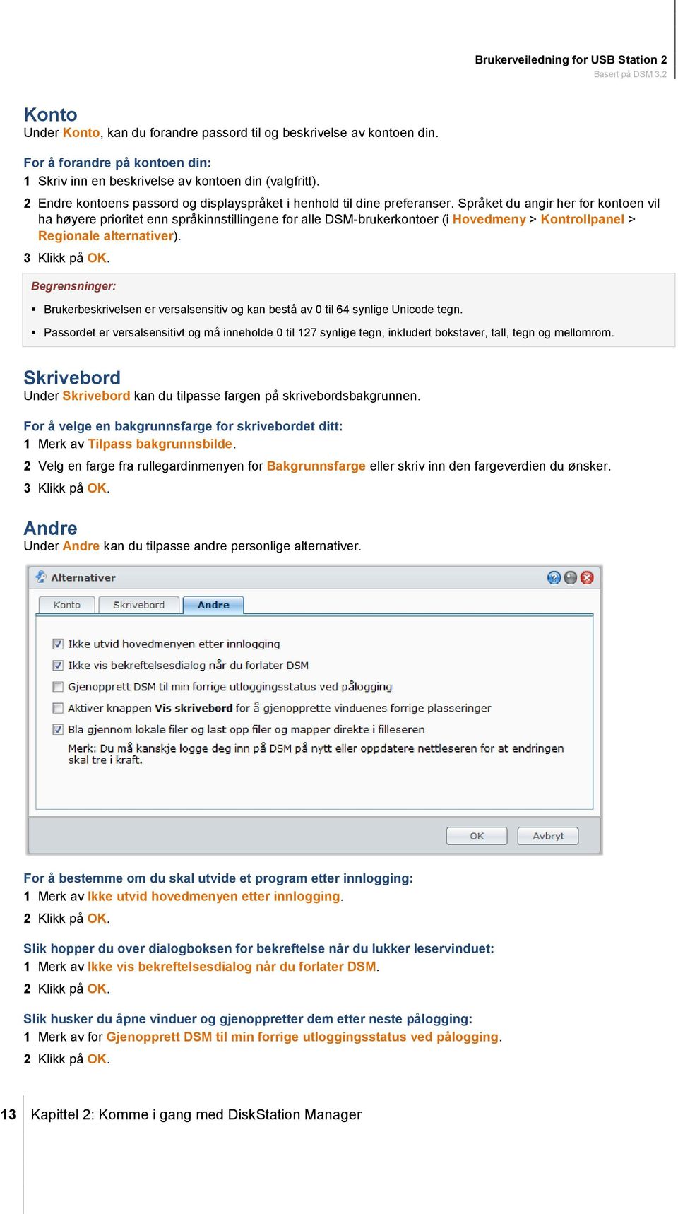 Språket du angir her for kontoen vil ha høyere prioritet enn språkinnstillingene for alle DSM-brukerkontoer (i Hovedmeny > Kontrollpanel > Regionale alternativer). 3 Klikk på OK.