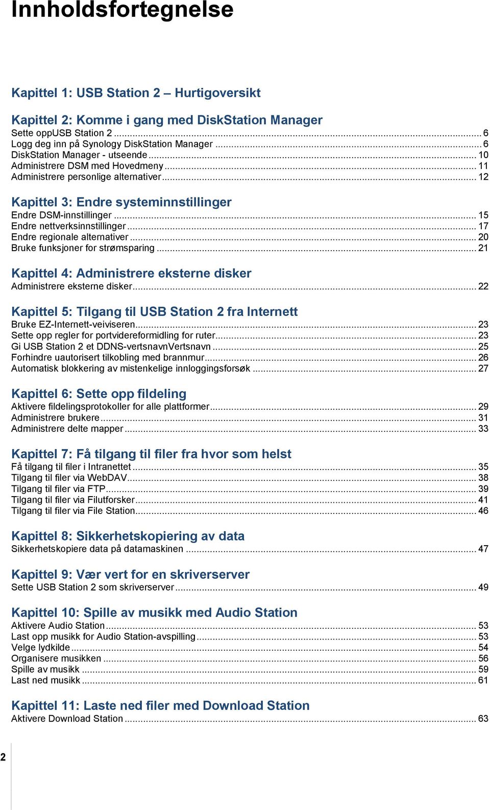 .. 15 Endre nettverksinnstillinger... 17 Endre regionale alternativer... 20 Bruke funksjoner for strømsparing... 21 Kapittel 4: Administrere eksterne disker Administrere eksterne disker.