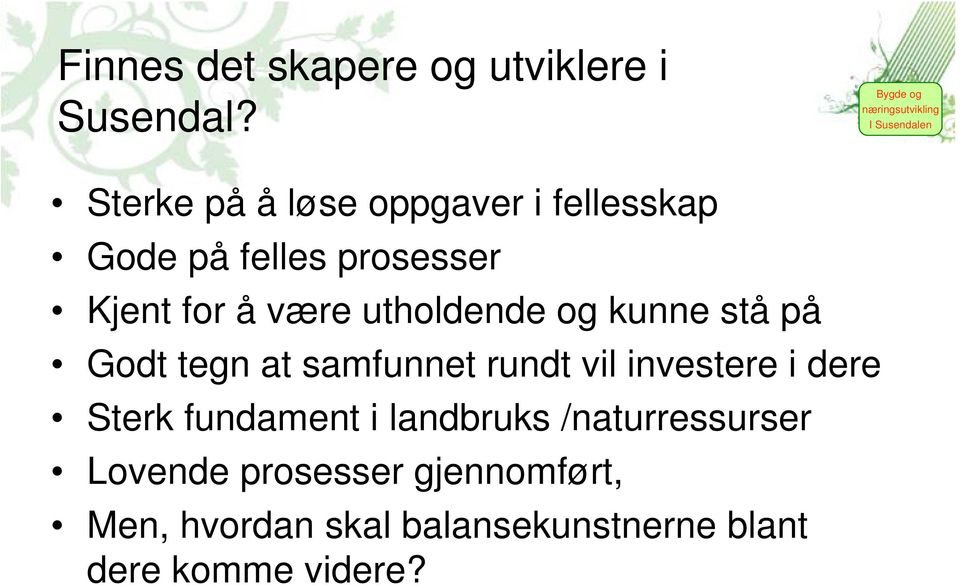 utholdende og kunne stå på Godt tegn at samfunnet rundt vil investere i dere Sterk