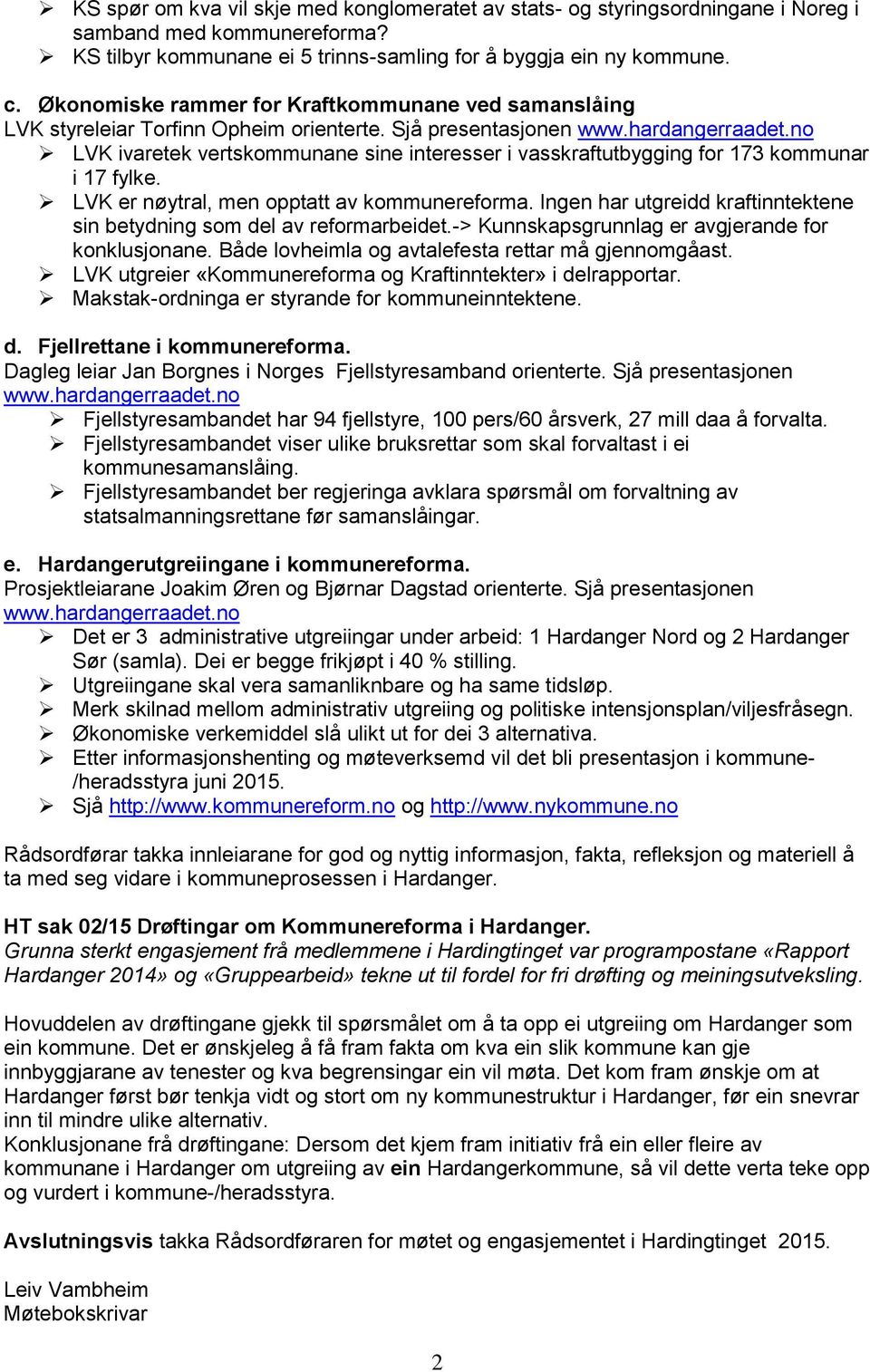 no LVK ivaretek vertskommunane sine interesser i vasskraftutbygging for 173 kommunar i 17 fylke. LVK er nøytral, men opptatt av kommunereforma.