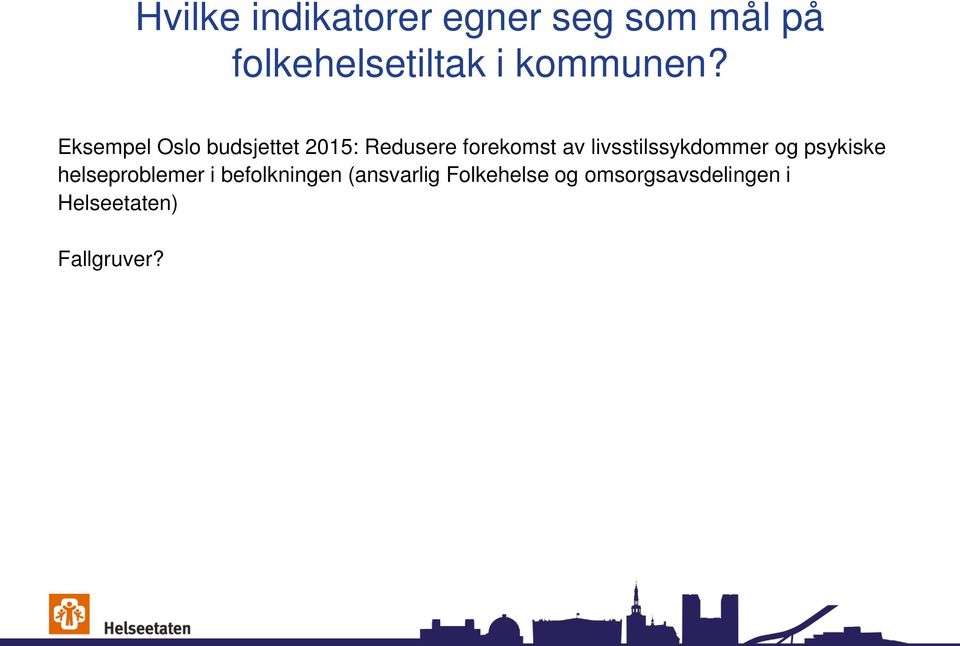 Eksempel Oslo budsjettet 2015: Redusere forekomst av