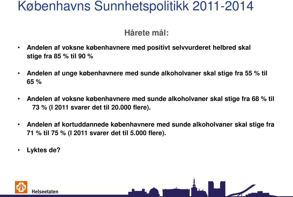 voksne københavnere med sunde alkoholvaner skal stige fra 68 % til 73 % (I 2011 svarer det til 20.000 flere).