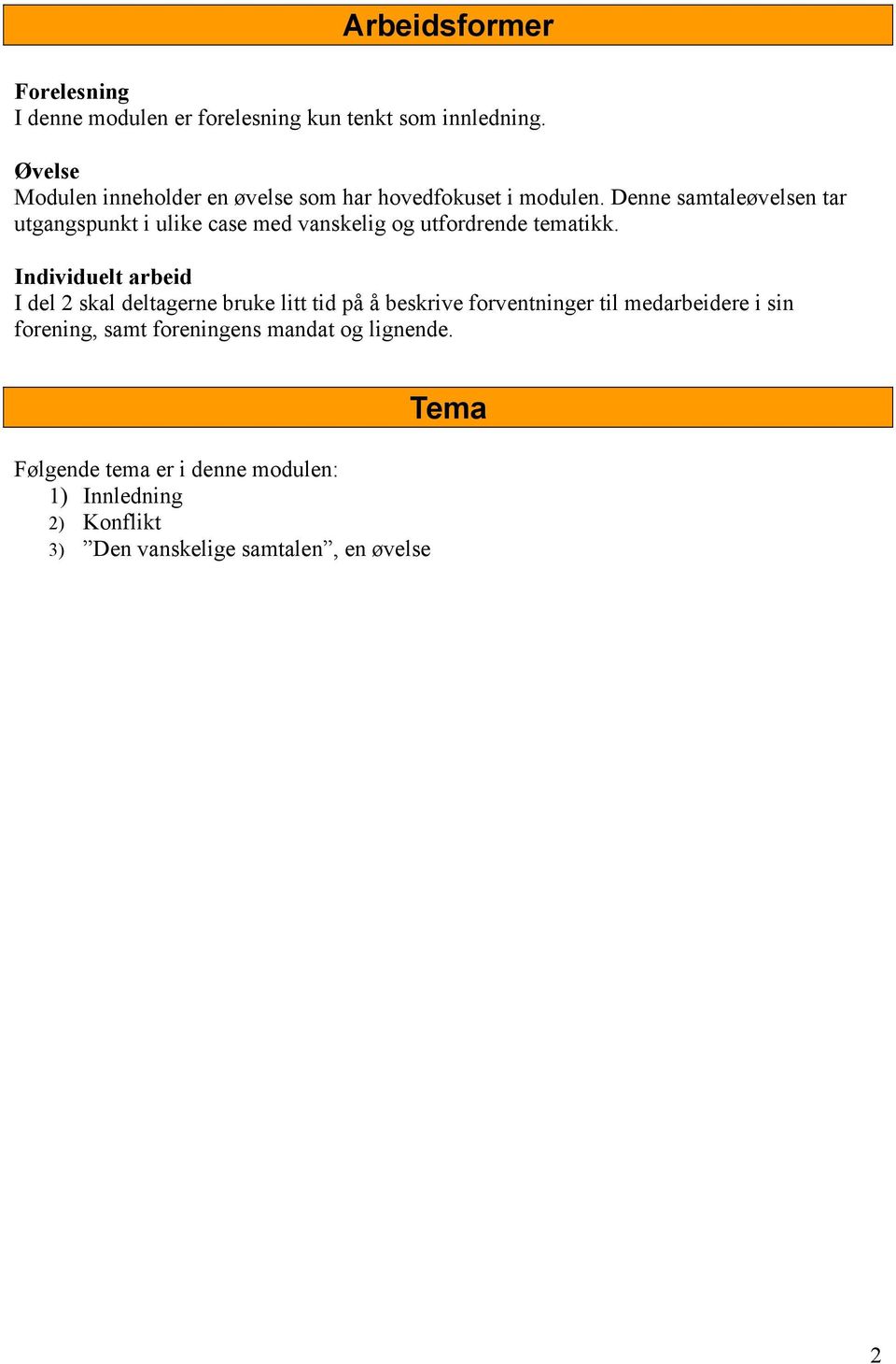 Denne samtaleøvelsen tar utgangspunkt i ulike case med vanskelig og utfordrende tematikk.