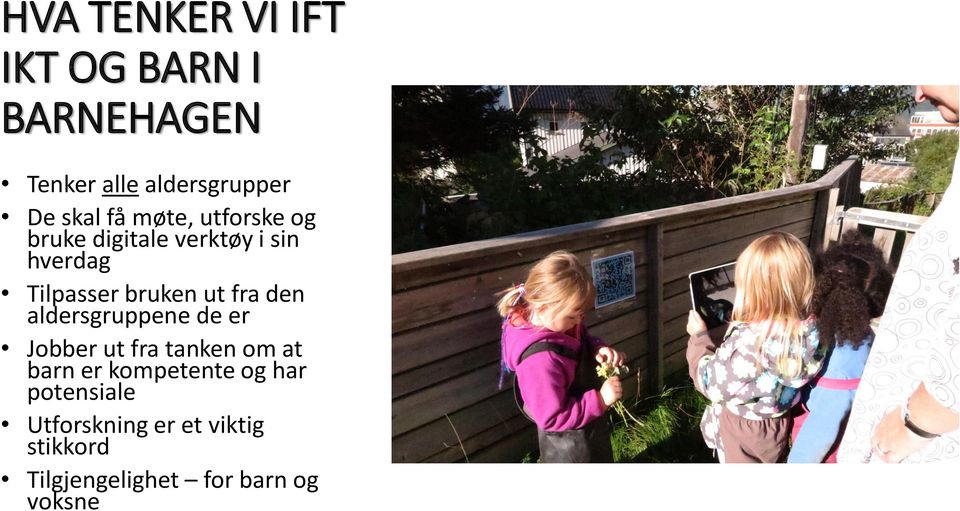 fra den aldersgruppene de er Jobber ut fra tanken om at barn er kompetente og