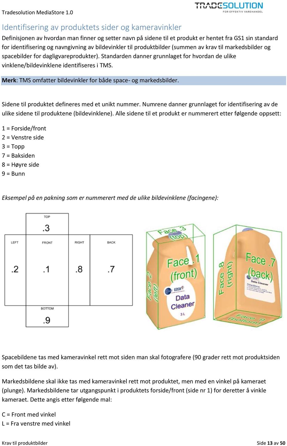 Merk: TMS omfatter bildevinkler for både space- og markedsbilder. Sidene til produktet defineres med et unikt nummer.
