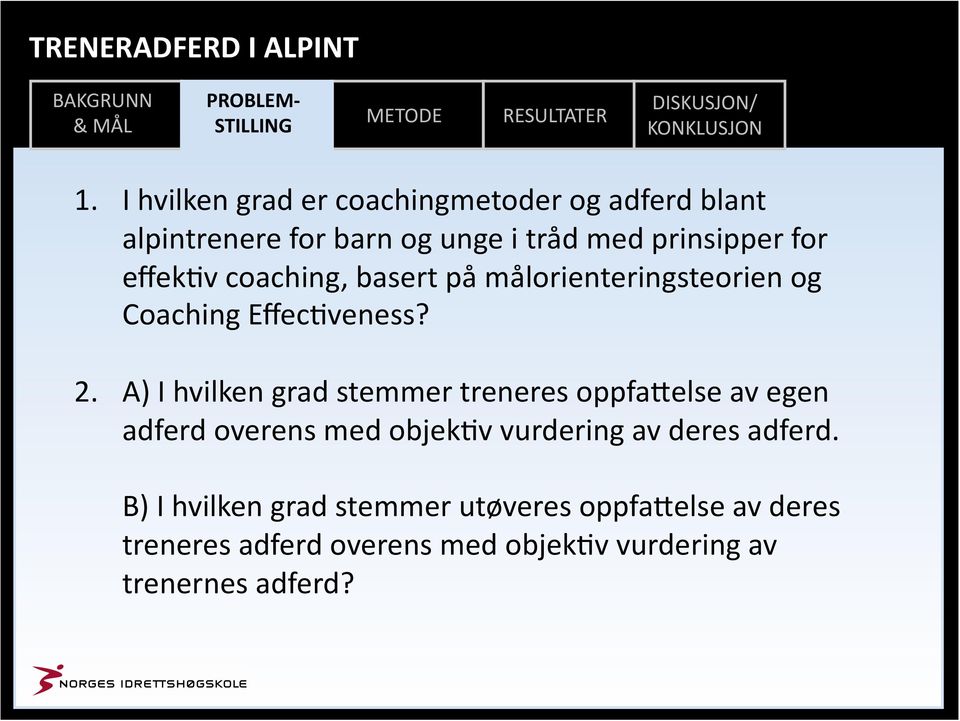 A) I hvilken grad stemmer treneres oppfa<else av egen adferd overens med objek\v vurdering av deres