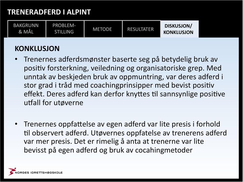 Deres adferd kan derfor kny<es \l sannsynlige posi\ve udall for utøverne Trenernes oppfa<else av egen adferd var lite presis i forhold \l