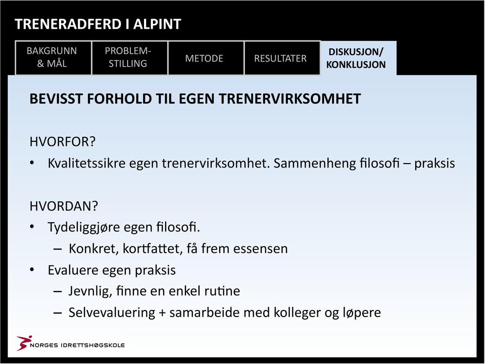 Sammenheng filosofi praksis HVORDAN? Tydeliggjøre egen filosofi.