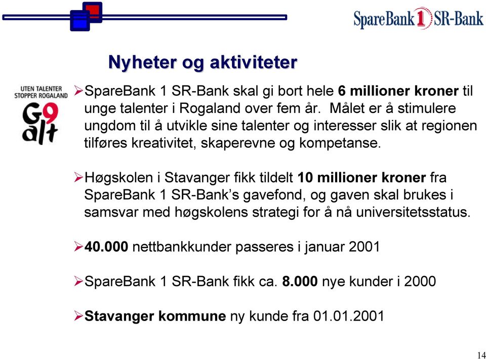 Høgskolen i Stavanger fikk tildelt 10 millioner kroner fra SpareBank 1 SR-Bank s gavefond, og gaven skal brukes i samsvar med høgskolens