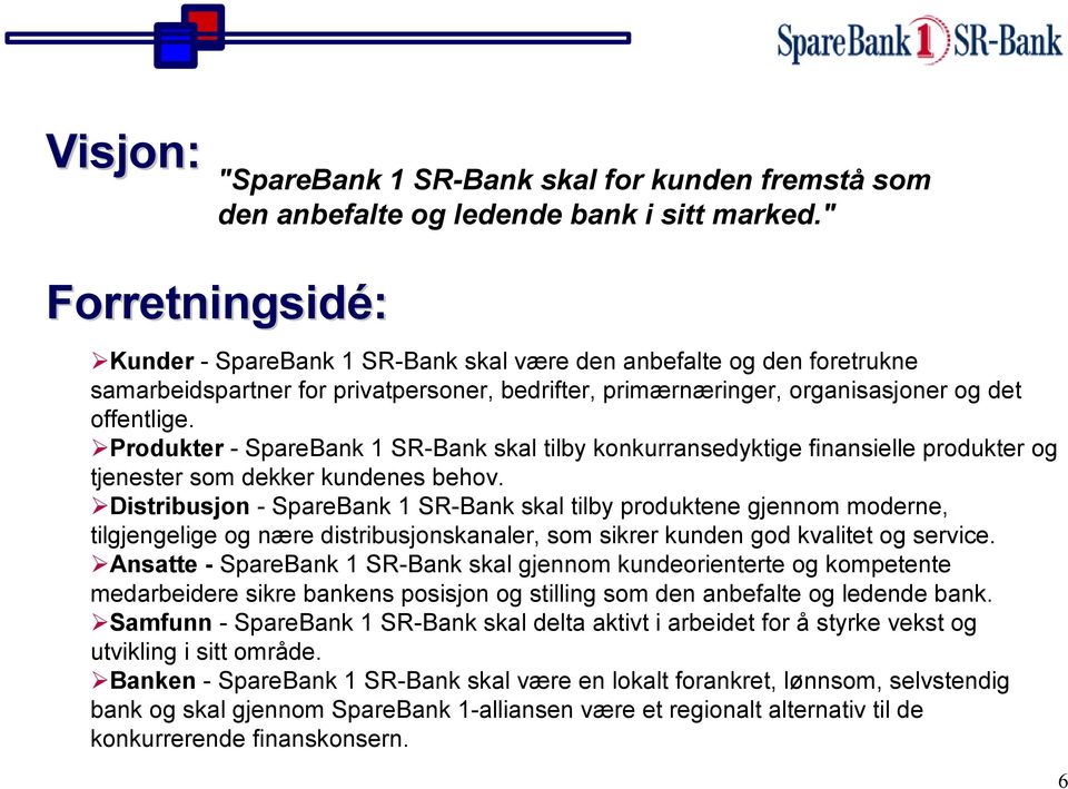 Produkter - SpareBank 1 SR-Bank skal tilby konkurransedyktige finansielle produkter og tjenester som dekker kundenes behov.