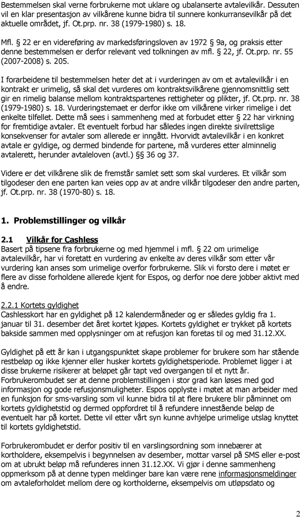 205. I forarbeidene til bestemmelsen heter det at i vurderingen av om et avtalevilkår i en kontrakt er urimelig, så skal det vurderes om kontraktsvilkårene gjennomsnittlig sett gir en rimelig balanse