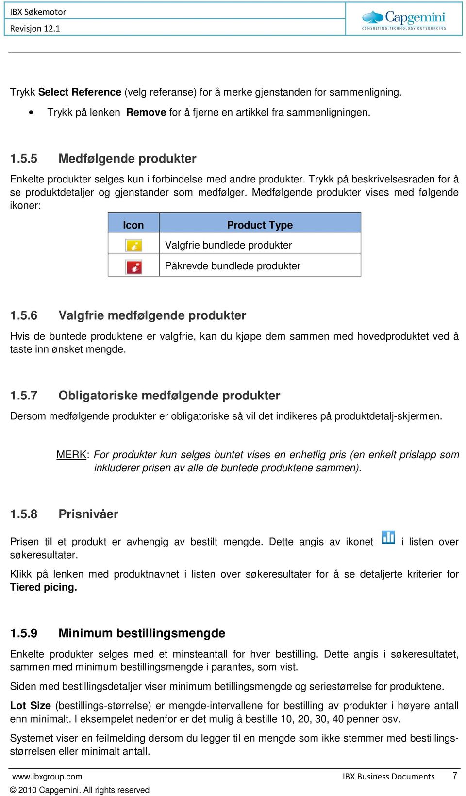 Medfølgende produkter vises med følgende ikoner: Icon Product Type Valgfrie bundlede produkter Påkrevde bundlede produkter 1.5.