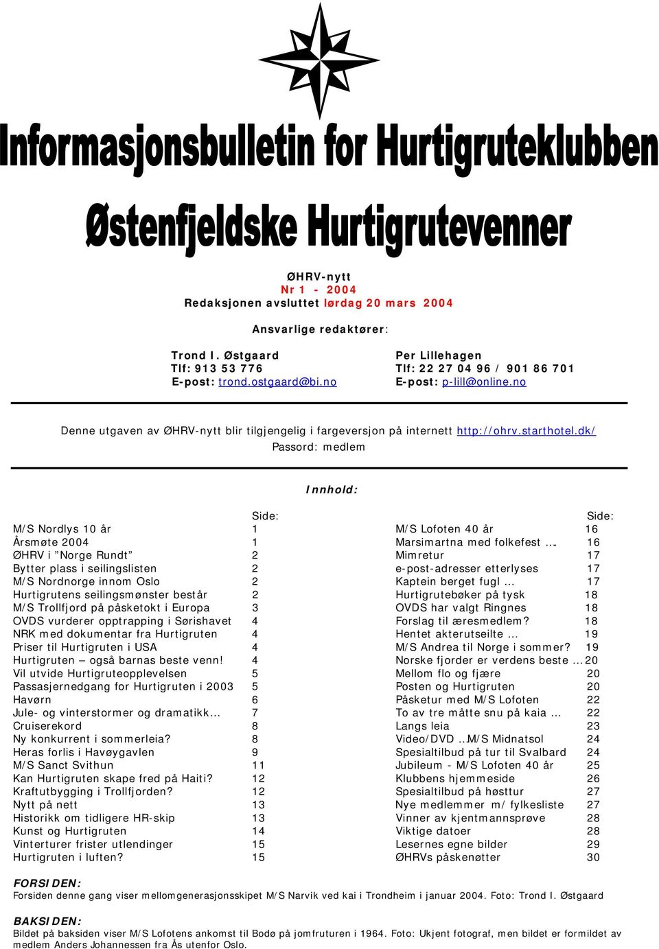 dk/ Passord: medlem Innhold: Side: Side: M/S Nordlys 10 år 1 M/S Lofoten 40 år 16 Årsmøte 2004 1 Marsimartna med folkefest.