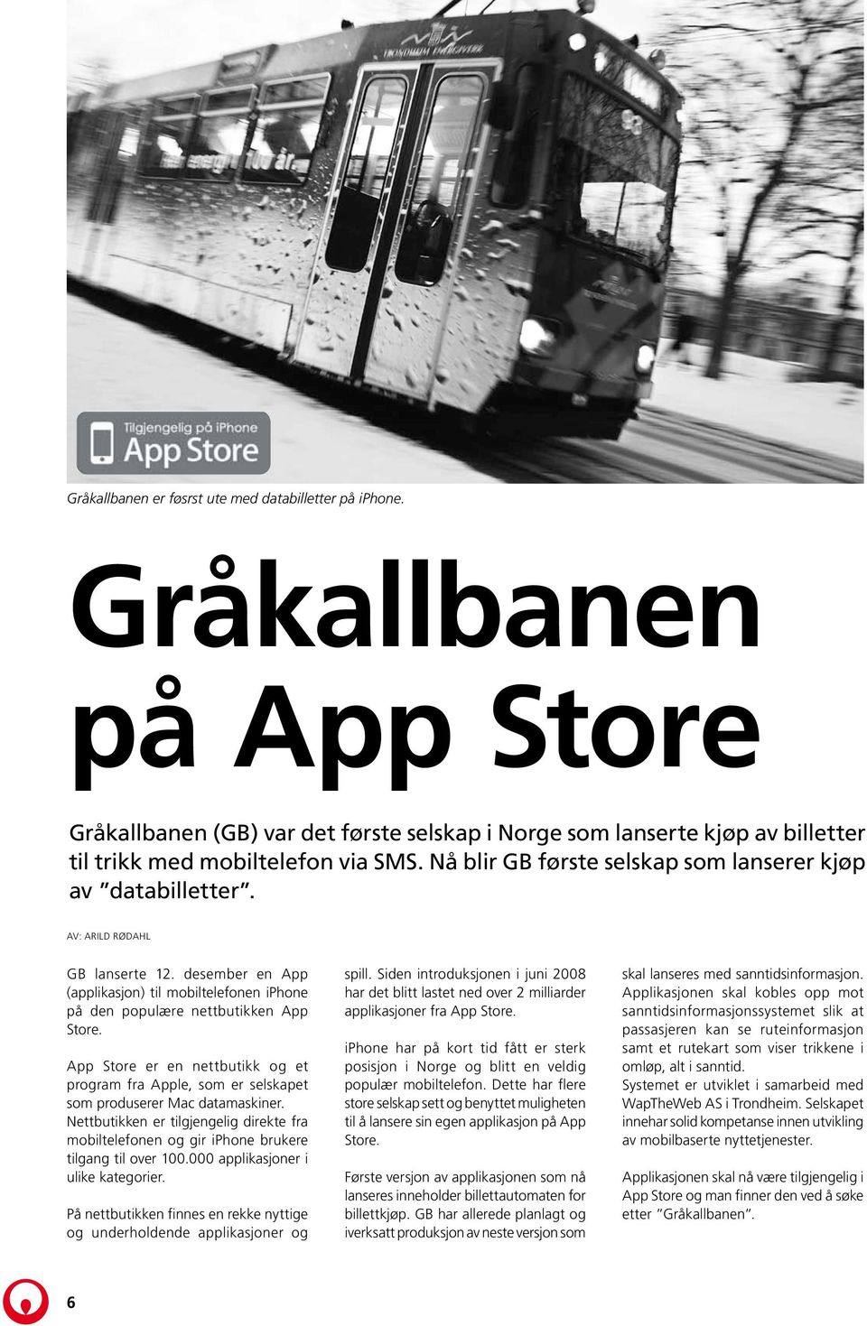 App Store er en nettbutikk og et program fra Apple, som er selskapet som produserer Mac datamaskiner.