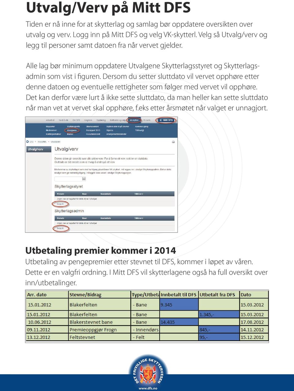 Dersom du setter sluttdato vil vervet opphøre etter denne datoen og eventuelle rettigheter som følger med vervet vil opphøre.