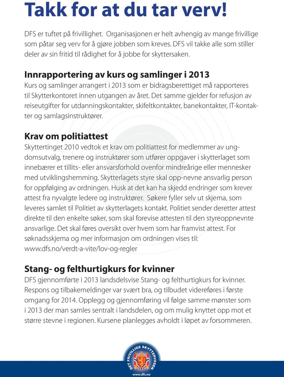 Innrapportering av kurs og samlinger i 2013 Kurs og samlinger arrangert i 2013 som er bidragsberettiget må rapporteres til Skytterkontoret innen utgangen av året.