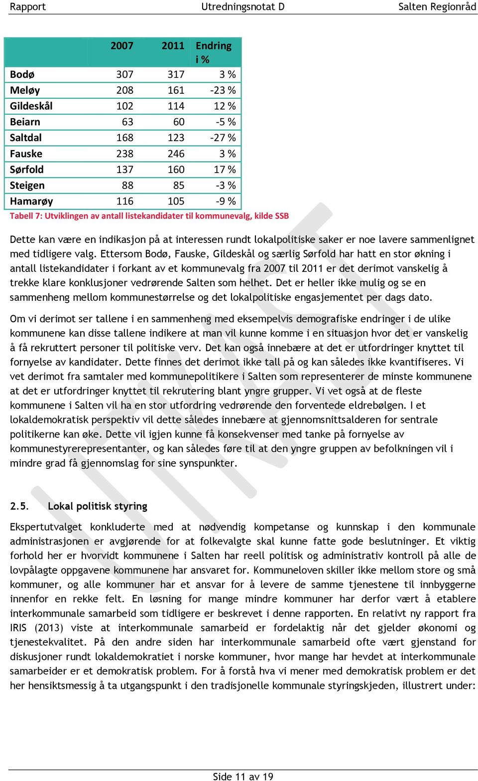 Ettersom Bodø, Fauske, Gildeskål og særlig Sørfold har hatt en stor økning i antall listekandidater i forkant av et kommunevalg fra 2007 til 2011 er det derimot vanskelig å trekke klare konklusjoner