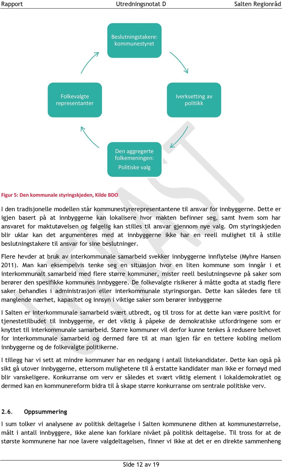 Dette er igjen basert på at innbyggerne kan lokalisere hvor makten befinner seg, samt hvem som har ansvaret for maktutøvelsen og følgelig kan stilles til ansvar gjennom nye valg.