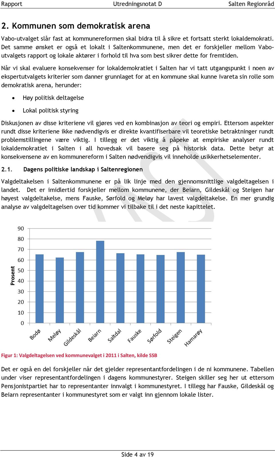 Når vi skal evaluere konsekvenser for lokaldemokratiet i Salten har vi tatt utgangspunkt i noen av ekspertutvalgets kriterier som danner grunnlaget for at en kommune skal kunne ivareta sin rolle som