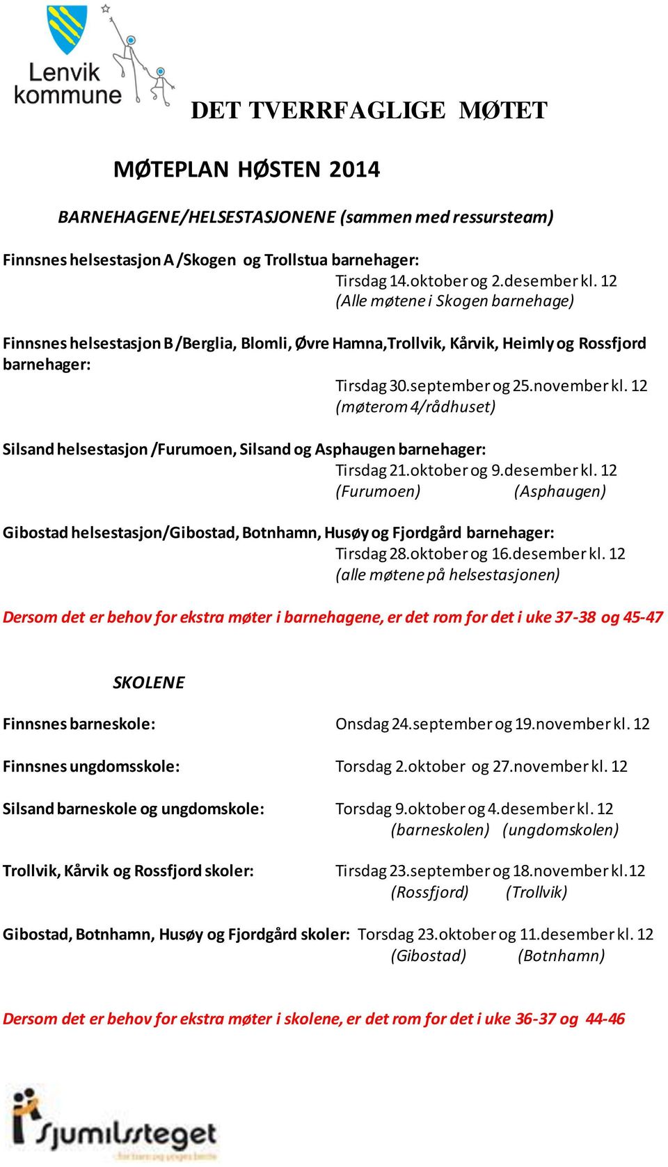 12 (møterom 4/rådhuset) Silsand helsestasjon /Furumoen, Silsand og Asphaugen barnehager: Tirsdag 21.oktober og 9.desember kl.