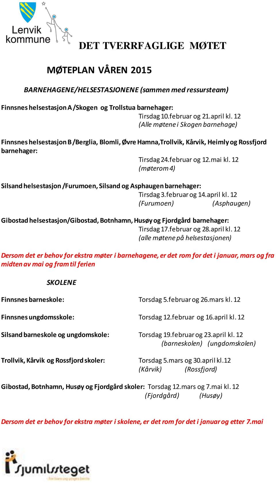 12 (møterom 4) Silsand helsestasjon /Furumoen, Silsand og Asphaugen barnehager: Tirsdag 3.februar og 14.april kl.