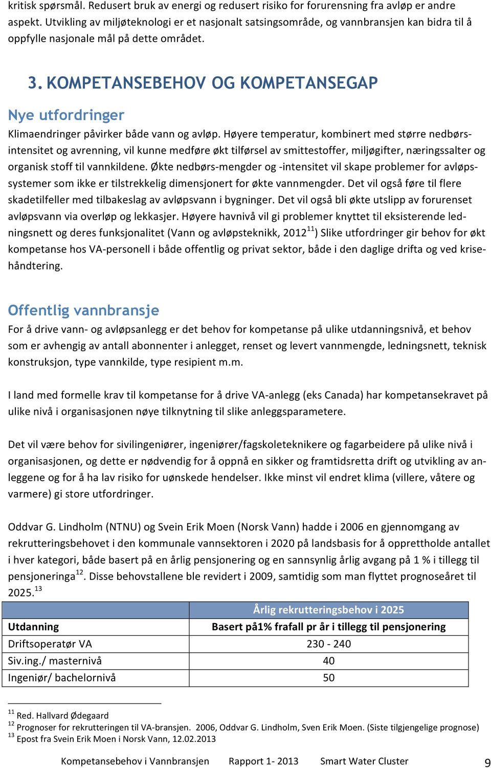 KOMPETANSEBEHOV OG KOMPETANSEGAP Nye utfordringer Klimaendringer påvirker både vann og avløp.