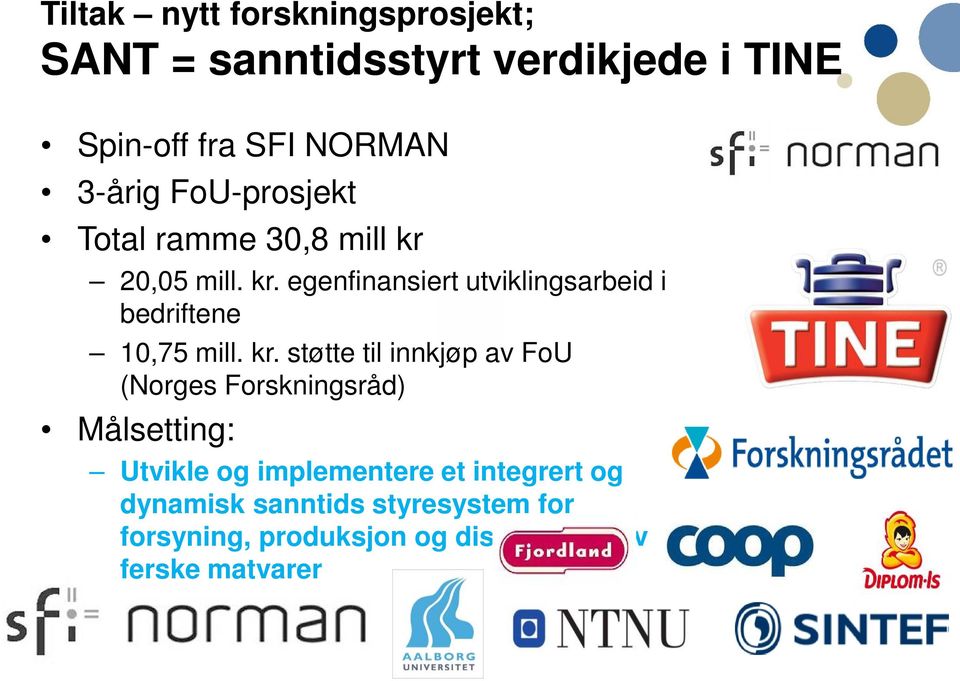 kr. støtte til innkjøp av FoU (Norges Forskningsråd) Målsetting: Utvikle og implementere et integrert