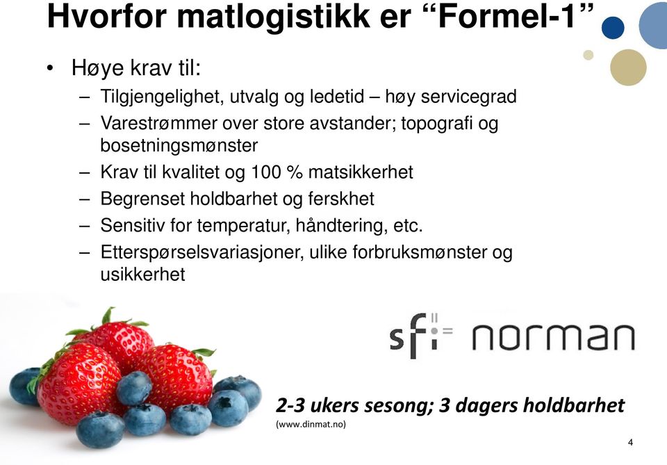 matsikkerhet Begrenset holdbarhet og ferskhet Sensitiv for temperatur, håndtering, etc.