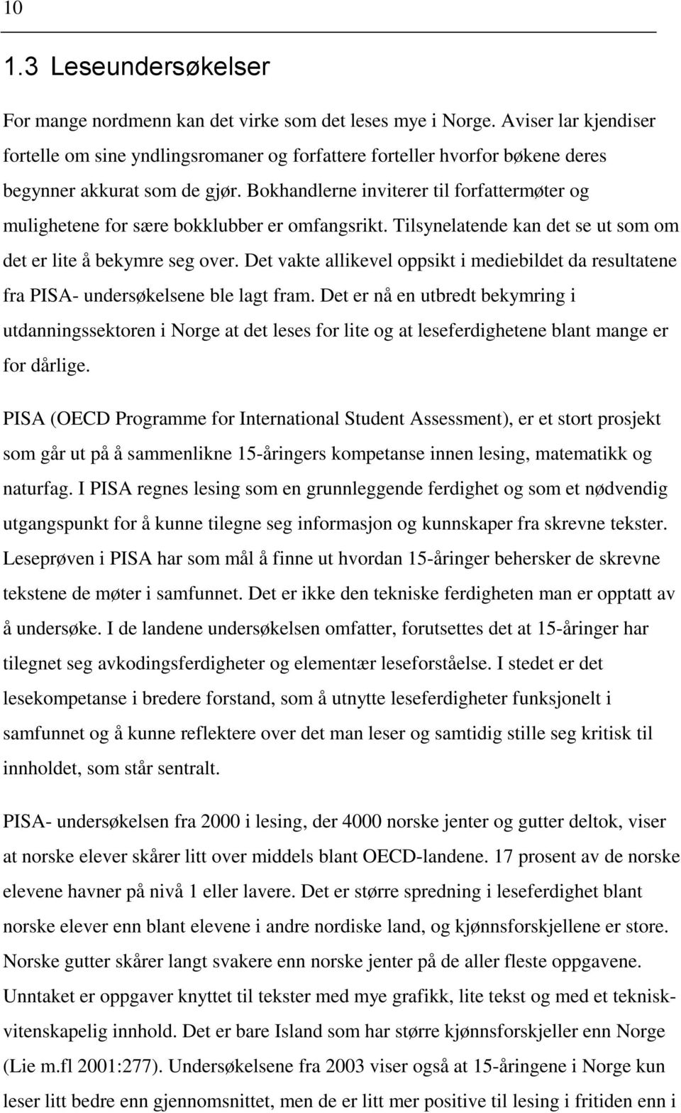 Bokhandlerne inviterer til forfattermøter og mulighetene for sære bokklubber er omfangsrikt. Tilsynelatende kan det se ut som om det er lite å bekymre seg over.