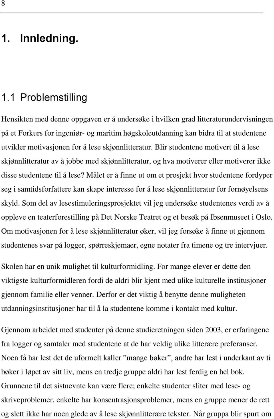 Blir studentene motivert til å lese skjønnlitteratur av å jobbe med skjønnlitteratur, og hva motiverer eller motiverer ikke disse studentene til å lese?