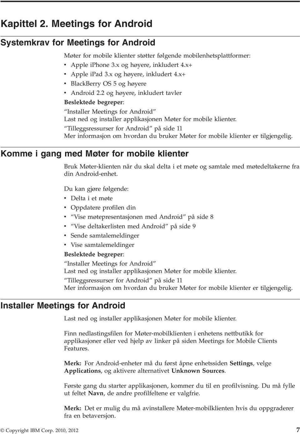 Komme i gang med Møter for mobile klienter din Android-enhet.