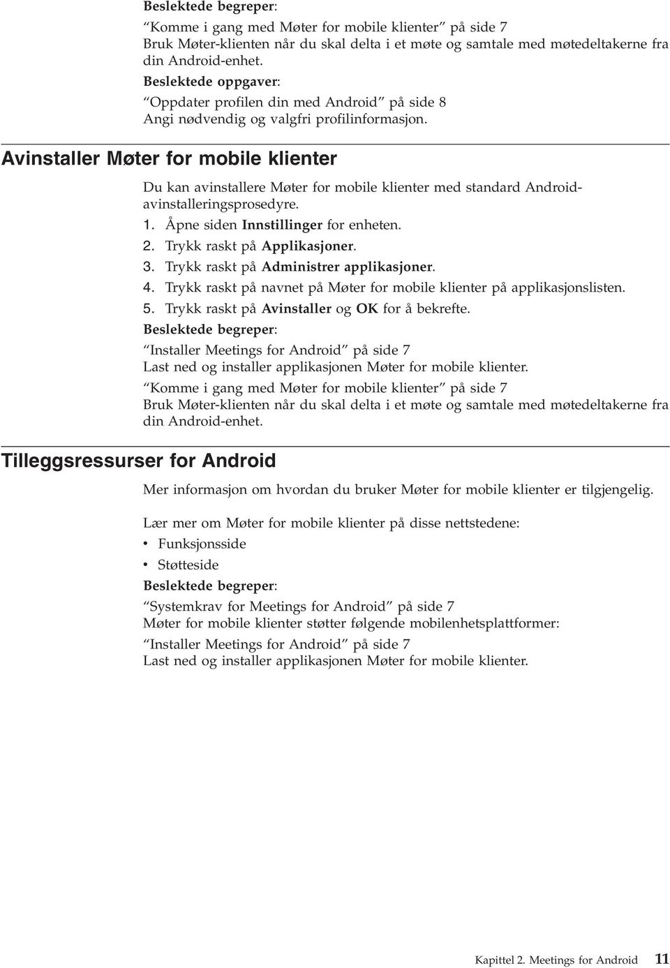 Trykk raskt på Applikasjoner. 3. Trykk raskt på Administrer applikasjoner. 4. Trykk raskt på navnet på Møter for mobile klienter på applikasjonslisten. 5.